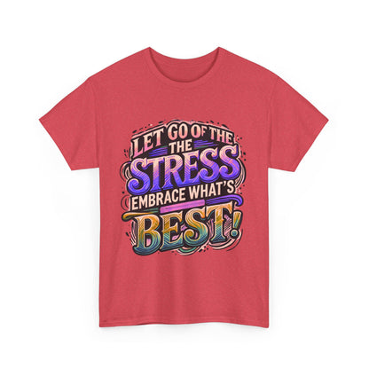 Let Go of the Stress, Embrace What’s Best!" Motivational T-Shirt – Stress-Free & Positive Vibes Tee