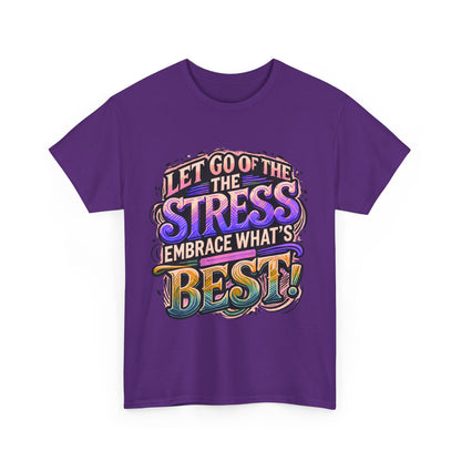 Let Go of the Stress, Embrace What’s Best!" Motivational T-Shirt – Stress-Free & Positive Vibes Tee