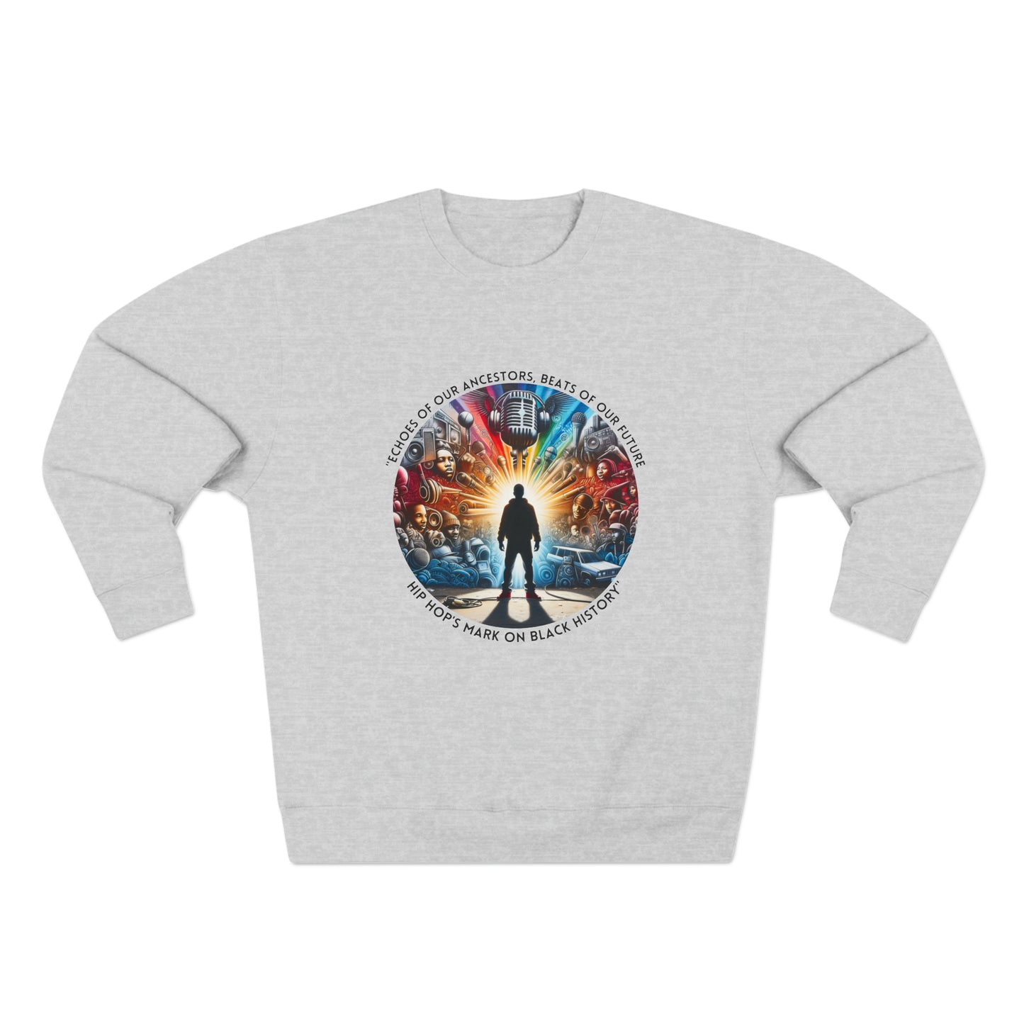 Gray sweatshirt featuring a circular design with a silhouetted figure standing in front of a vibrant collage of hip hop elements, including microphones, turntables, graffiti, and speakers. Surrounding the design is the text: 'Echoes of Our Ancestors, Beats of Our Future – Hip Hop’s Mark on Black History.