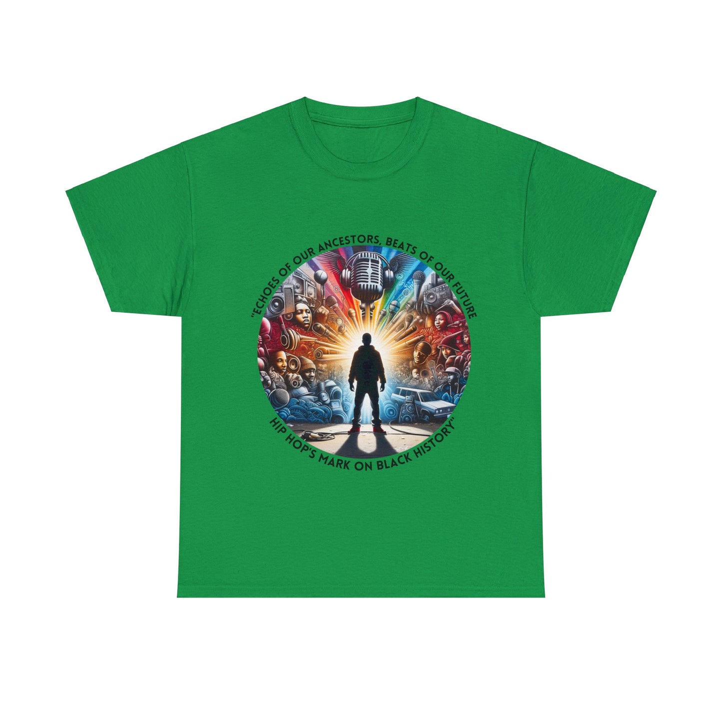 Green T-shirt featuring a circular design with a silhouetted figure standing in front of a vibrant collage of hip hop elements, including microphones, turntables, graffiti, and speakers. Surrounding the graphic is the text: 'Echoes of Our Ancestors, Beats of Our Future – Hip Hop’s Mark on Black History.